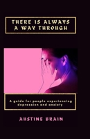 There Is Always a Way Through: A guide for people experiencing depression and anxiety B0BQ9RT6JQ Book Cover