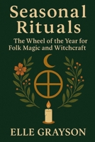 Seasonal Rituals: The Wheel of the Year for Falk Magic and Witchcraft B0FRZ512RX Book Cover