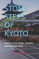 STONE STEPS OF KYOTO: Hidden Forest Walks, Temples, and Mountain Trails B0FLXMVDY5 Book Cover