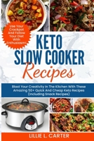 Keto Slow Cooker Recipes: Blast Your Creativity In The Kitchen With These Amazing 50+ Quick And Cheap Keto Recipes (Including Snack Recipes) Use Your Crockpot And Follow Your Diet With Enthusiasm! 1802227822 Book Cover