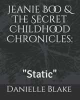 Jeanie Boo & The Secret Childhood Chronicles:: "Static" 172942290X Book Cover