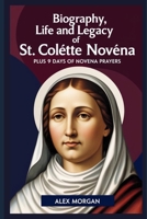 Biography, life and Legacy Of St. Colette Novena: Plus 9 days Novena Prayer B0DXF8LXX5 Book Cover