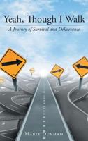 Yeah, Though I Walk....: A Journey of Survival and Deliverance 1640287965 Book Cover