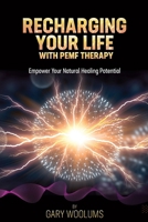 Recharging Your Life with PEMF Therapy: Empower Your Natural Healing Potential 1925370887 Book Cover