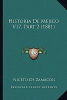 Historia De Mejico V17, Part 2 (1881) 1160450293 Book Cover