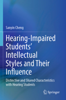 Hearing-Impaired Students’ Intellectual Styles and Their Influence: Distinctive and Shared Characteristics with Hearing Students 9811988129 Book Cover