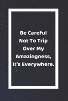 Be Careful Not To Trip Over My Amazingness It's Everywhere: Funny White Elephant Gag Gifts For Coworkers Going Away, Birthday, Retirees, Friends & Family Secret Santa Gift Ideas For Coworkers Really F 1712605860 Book Cover