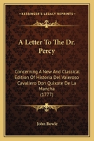 A Letter To The Dr. Percy: Concerning A New And Classical Edition Of Historia Del Valeroso Cavallero Don Quixote De La Mancha 1165255464 Book Cover