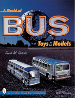A World of Bus Toys and Models (Schiffer Book for Collectors) 0764308149 Book Cover