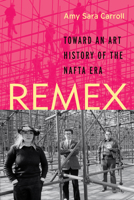 REMEX: Toward an Art History of the NAFTA Era 1477311378 Book Cover