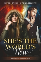 She’s The World’s Now.: The World Never Let’s Go. B09WPZSPWW Book Cover