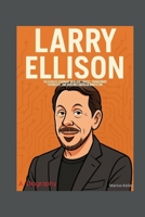 LARRY ELLISON:: THE FEARLESS VISIONARY WHO BUILT ORACLE, TRANSFORMED TECHNOLOGY, AND REDEFINED AMERICAN INNOVATION B0G6F3VFBZ Book Cover
