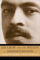 Jim Crow and the Wilson Administration: Protesting Federal Segregation in the Early Twentieth Century 0870817604 Book Cover