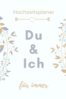 HOCHZEITSPLANER DU & ICH FÜR IMMER: A5 Hochzeitsplaner TAGEBUCH Geschenkidee zur Verlobung | für zukünftige Bräute und Bräutigame | ... | Verlobungsgeschenk (German Edition) 1693141477 Book Cover