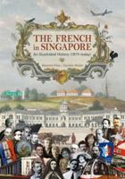 The French in Singapore: An Illustrated History (1819-Today) 9814260444 Book Cover