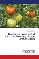 Genetic improvement of tomatoes involving rin, nor and alc alleles 3659530409 Book Cover