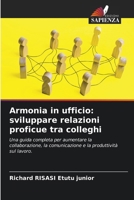 Armonia in ufficio: sviluppare relazioni proficue tra colleghi (Italian Edition) 6208508630 Book Cover