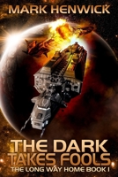 The Dark Takes Fools: An Epic Space Opera Odyssey Series (The Long Way Home) 1912499517 Book Cover