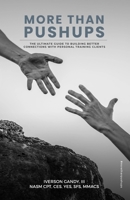 More Than Pushups: The Ultimate Guide to Building Better Connections with Personal Training Clients B08VBS41MY Book Cover