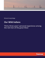Our Wild Indians: Thirty-three years' personal experience among the red men of the great West 333758683X Book Cover