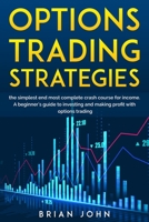 OPTIONS TRADING STRATEGIES: THE SIMPLEST AND MOST COMPLETE CRASH COURSE FOR INCOME. A Beginner's Guide to Invest and Make Profit with Options Trading B08DC63WY9 Book Cover