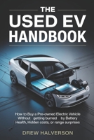 THE USED EV HANDBOOK: How to Buy a Pre-Owned Electric Vehicle Without Getting Burned by Battery Health, Hidden Costs, or Range Surprises B0H1QFCKK1 Book Cover