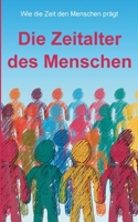 Die Zeitalter des Menschen: Wie die Zeit den Menschen prägt (German Edition) 3819282955 Book Cover