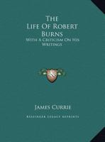 Life and Works. As Originally Edited by James Currie, to Which is Prefixed, a Review of the Life of Burns, and of Various Criticism on His Character and Writings. By Alexander Peterkin; Volume 3 1430496029 Book Cover