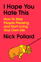 I Hope You Hate This: How to Stop People Pleasing and Start Living Your Own Life B0GYN9CZGR Book Cover