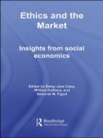 Ethics and the Market: Insights from Social Economics 0415512514 Book Cover