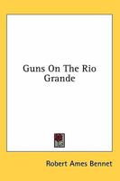 Guns On The Rio Grande 1432568027 Book Cover