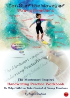 I Can Surf the Waves of Strong Emotions: The Montessori-inspired Handwriting Practice Workbook to help children handle strong emotions 0645180688 Book Cover