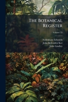 The Botanical Register: Each Number Is to Consist of Eight Coloured Figures of Exotic Plants: Accompanied by Their History and Mode of Treatment: The Designs to Be Made from Living Plants, Volume 12 1278329870 Book Cover