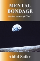 Mental Bondage in the Name of God 1412065410 Book Cover