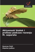 Aktywnosc bialek i proteaz podczas rozwoju M. separata (Polish Edition) 6209573681 Book Cover