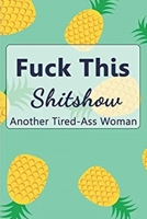 FUCK This SHITSHOW - Another Tired ASS Woman 1710326646 Book Cover