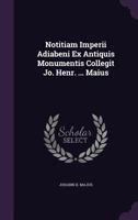 Notitiam Imperii Adiabeni Ex Antiquis Monumentis Collegit Jo. Henr. ... Maius 127494497X Book Cover