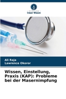 Wissen, Einstellung, Praxis (KAP): Probleme bei der Masernimpfung (German Edition) 6208560942 Book Cover