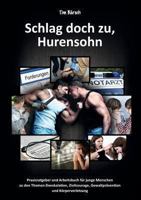Schlag doch zu, Hurensohn: Praxisratgeber und Arbeitsbuch für junge Menschen zu den Themen Deeskalation, Zivilcourage, Gewaltprävention und Körperverletzung 3732282325 Book Cover