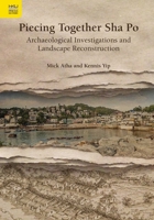 Piecing Together Sha Po: Archaeological Investigations and Landscape Reconstruction 9888208985 Book Cover