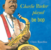 Charlie Parker Played Be Bop 0531070956 Book Cover