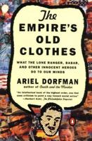 The Empire's Old Clothes: What the Lone Ranger, Babar, and Other Innocent Heroes Do to Our Minds 0394714865 Book Cover