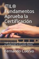 Itil(r) Fundamentos Aprueba La Certificaci�n: Todo Lo Necesario Para Que Apruebes La Certificaci�n En El Primer Intento. 1717759971 Book Cover