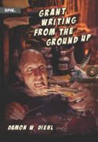 Grant Writing from the Ground Up 1510647163 Book Cover