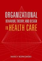 Organizational Behavior, Theory, and Design in Health Care 0763742856 Book Cover