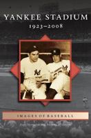 Yankee Stadium: 1923-2008 1531643256 Book Cover