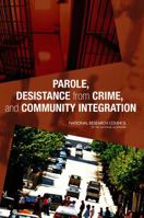 Parole, Desistance from Crime, and Community Integration 0309110815 Book Cover