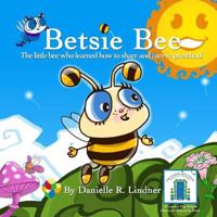 Betsie Bee: The Little Bee Who Learned How to Share 1499111053 Book Cover