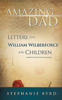 Amazing Dad - Letters from William Wilberforce to his Children 1615798765 Book Cover