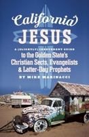 California Jesus: A (Slightly) Irreverent Guide to the Golden State's Christian Sects, Evangelists and Latter-Day Prophets 1579512305 Book Cover